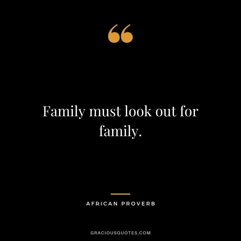 Family must look out for family.