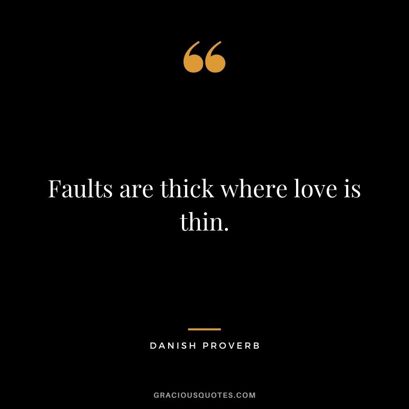 Faults are thick where love is thin.