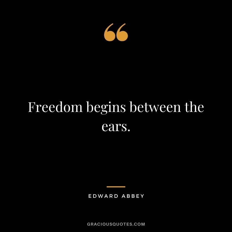 Freedom begins between the ears.
