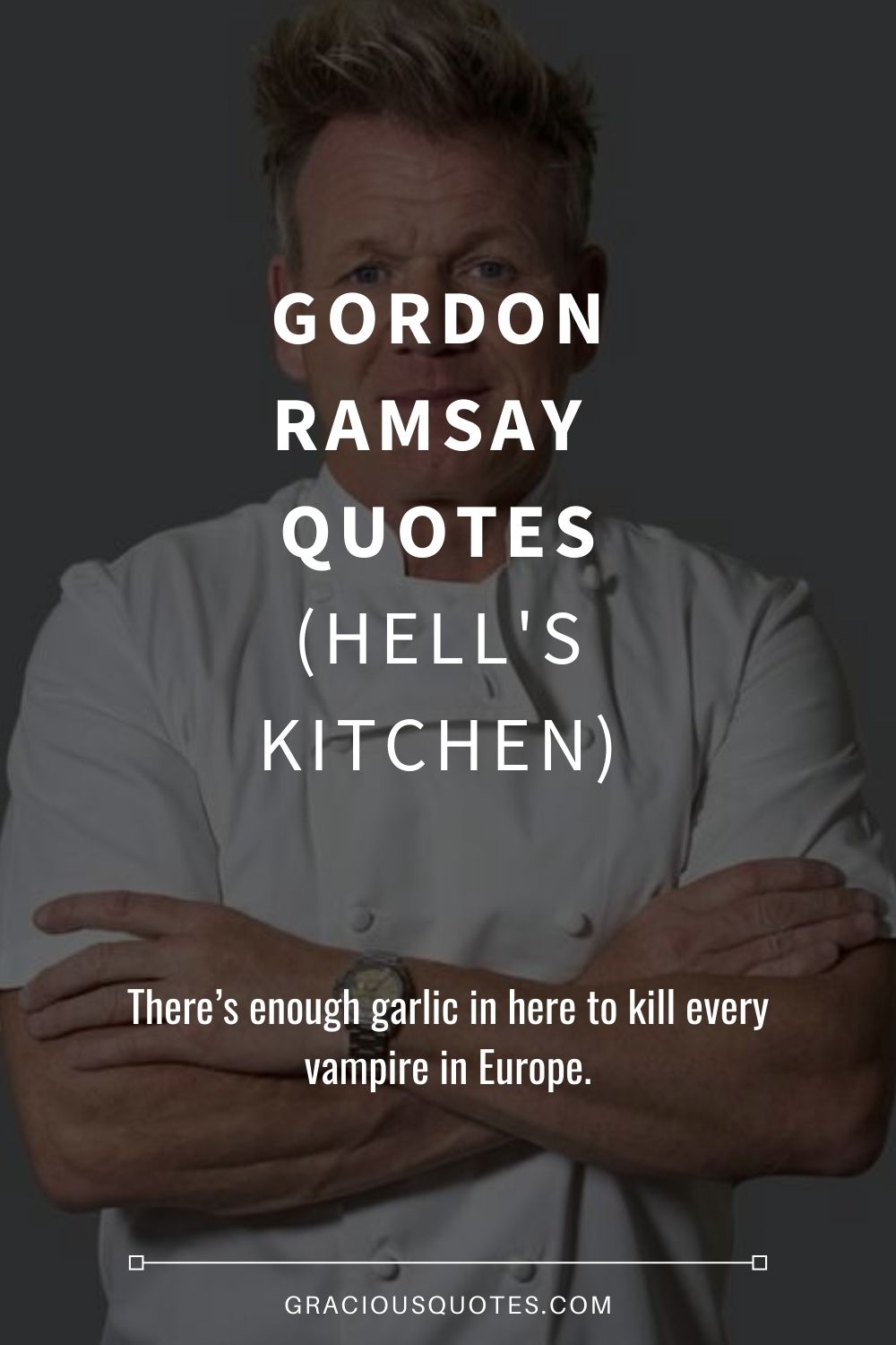 Gordon Ramsay Quotes (HELL'S KITCHEN) - Gracious Quotes