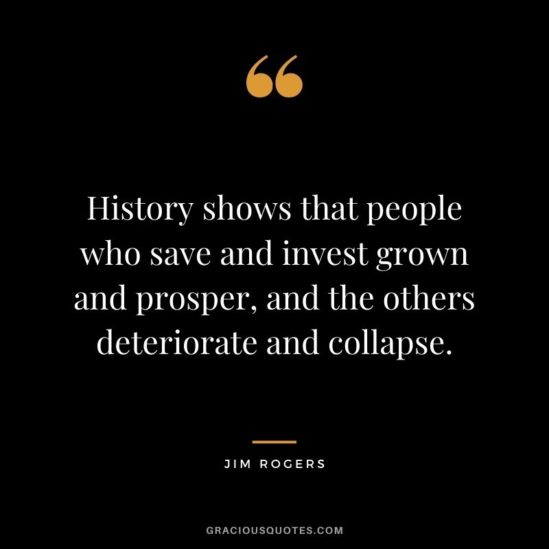 History shows that people who save and invest grown and prosper, and the others deteriorate and collapse.