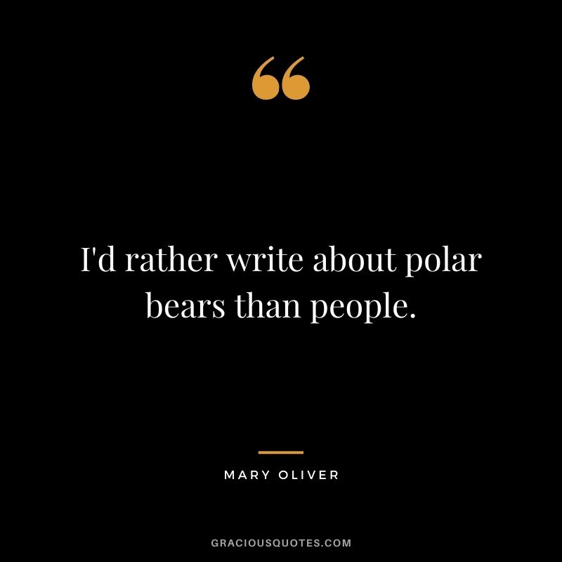 I'd rather write about polar bears than people.