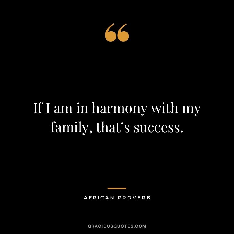 If I am in harmony with my family, that’s success.