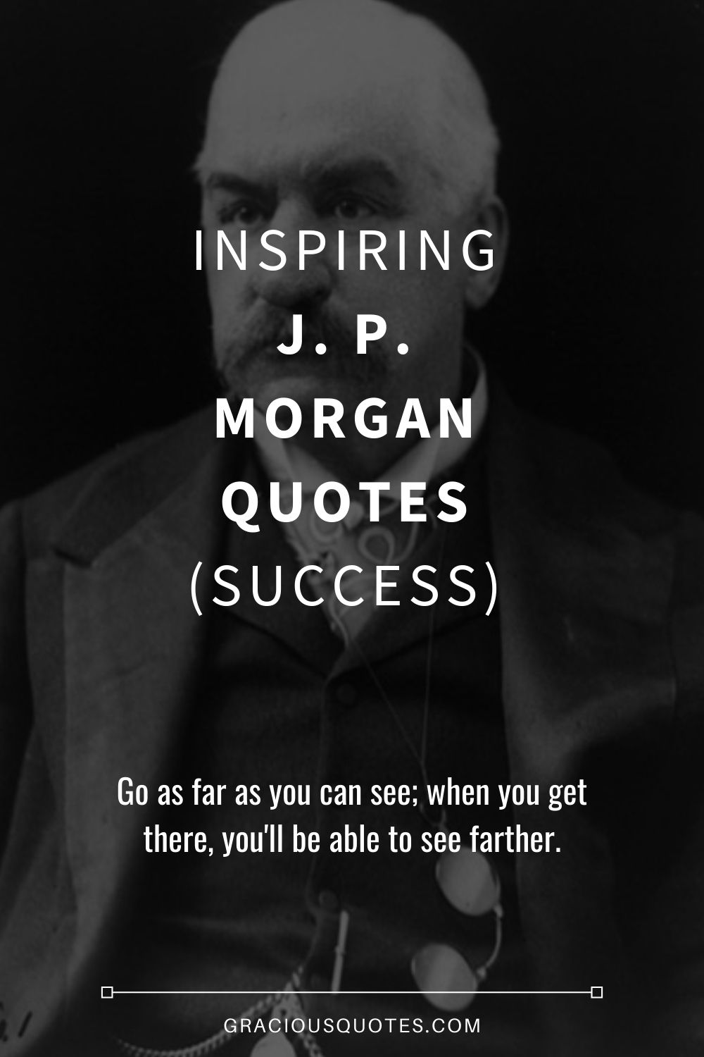Inspiring J. P. Morgan Quotes (SUCCESS) - Gracious Quotes