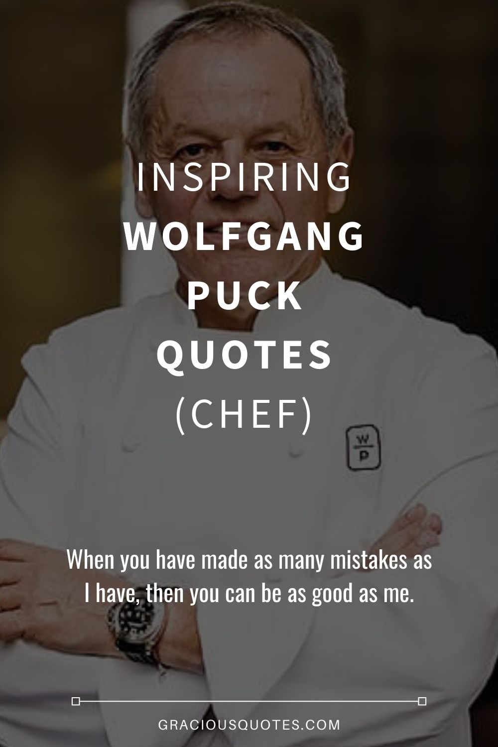 Inspiring Wolfgang Puck Quotes (CHEF) - Gracious Quotes
