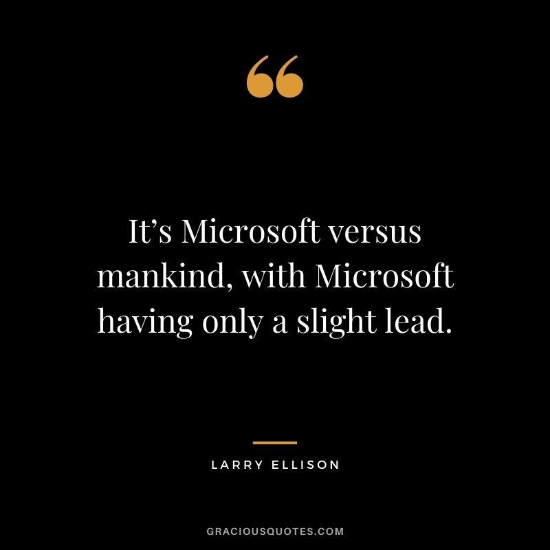 It’s Microsoft versus mankind, with Microsoft having only a slight lead.