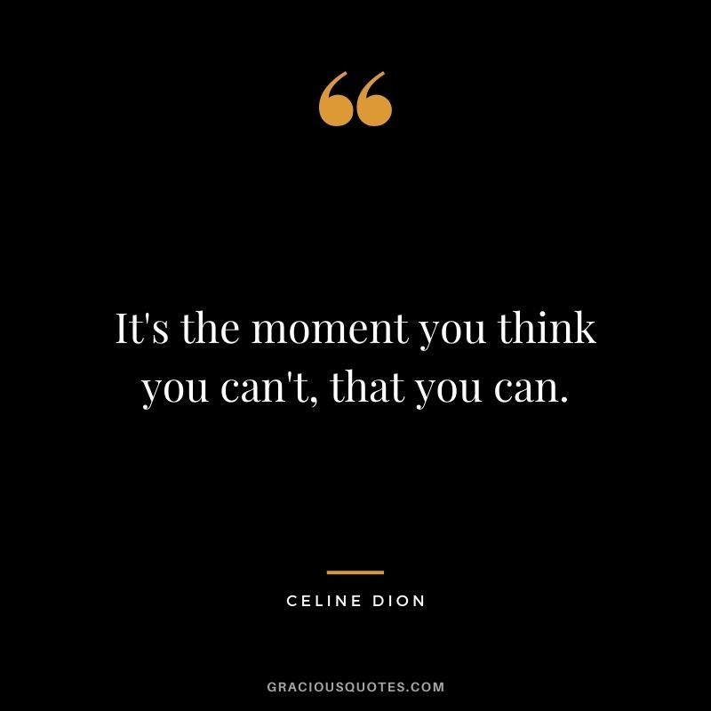 It's the moment you think you can't, that you can.