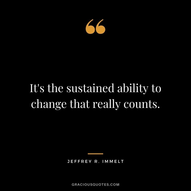 It's the sustained ability to change that really counts.