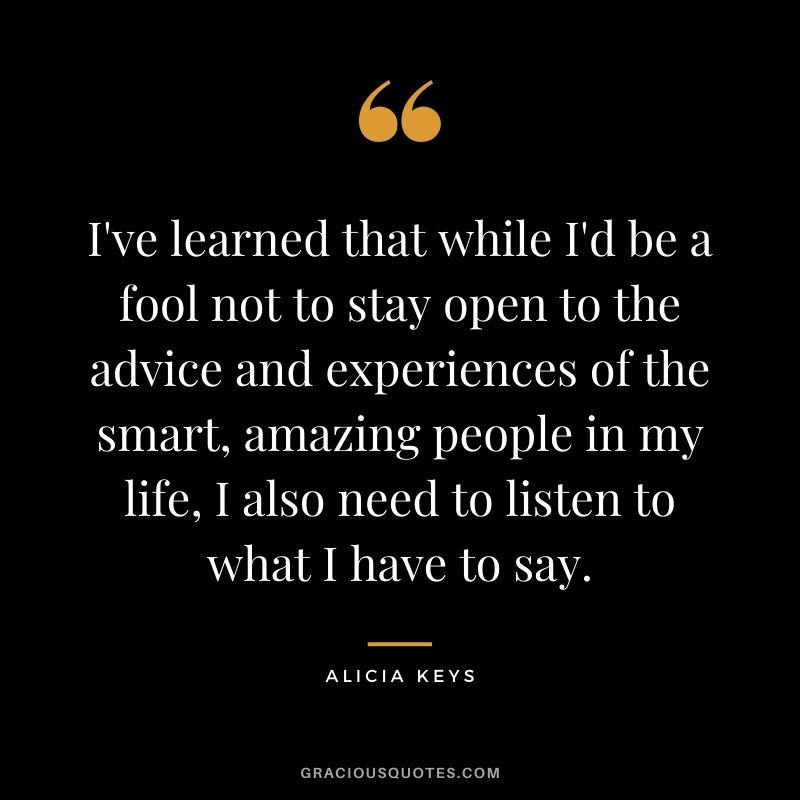 I've learned that while I'd be a fool not to stay open to the advice and experiences of the smart, amazing people in my life, I also need to listen to what I have to say.