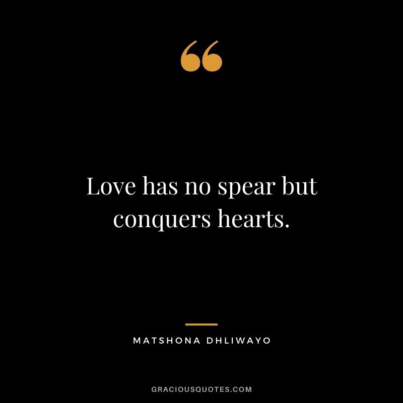 Love has no spear but conquers hearts.