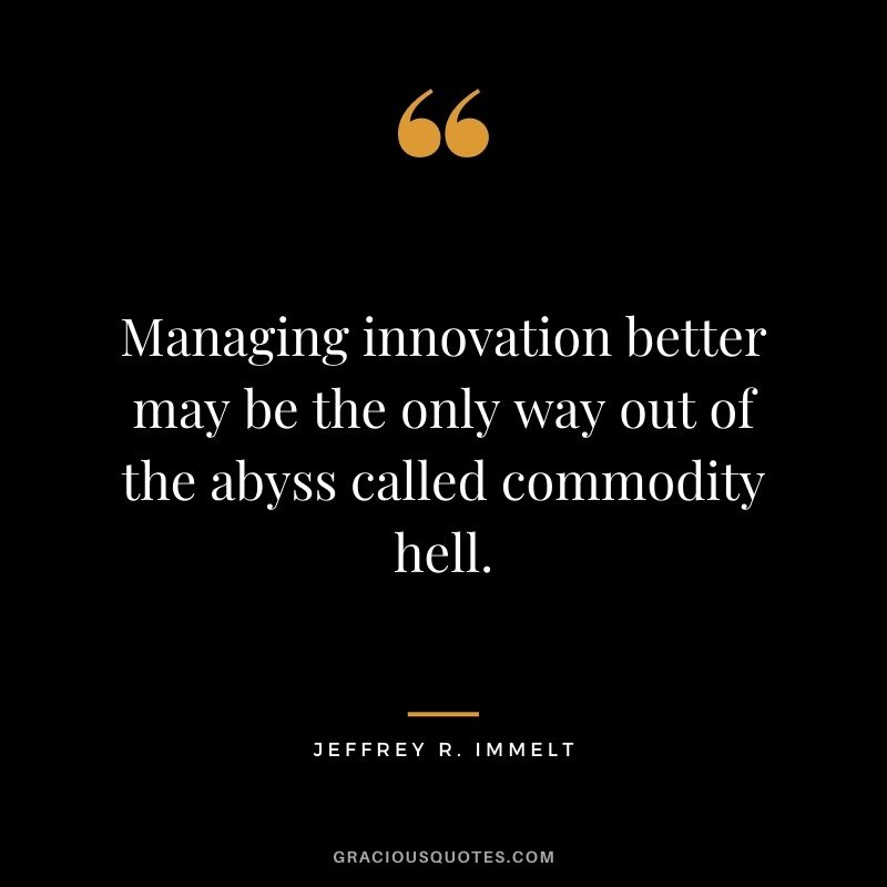 Managing innovation better may be the only way out of the abyss called commodity hell.