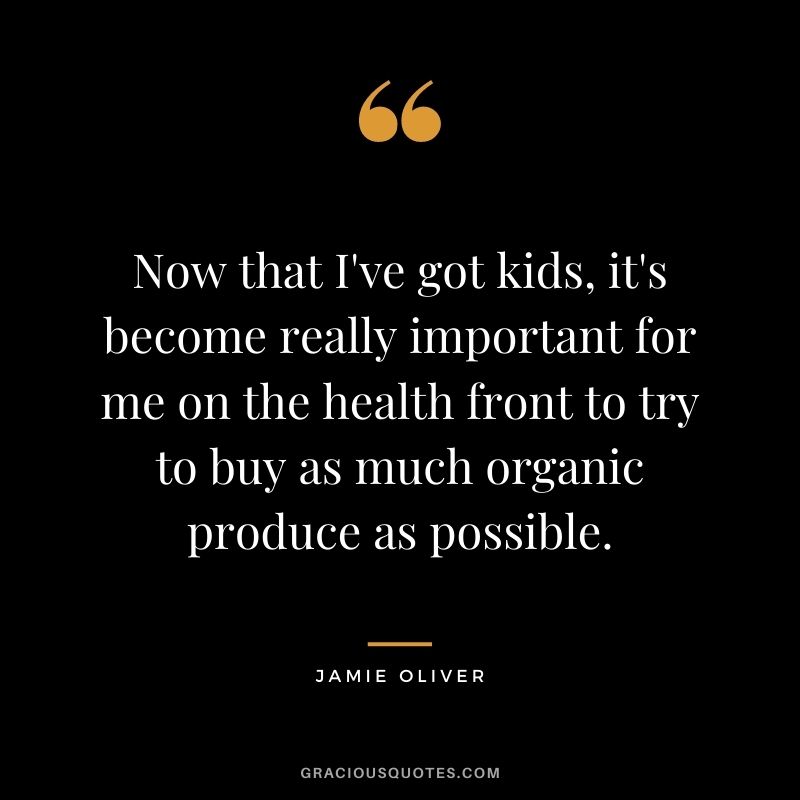 Now that I've got kids, it's become really important for me on the health front to try to buy as much organic produce as possible.