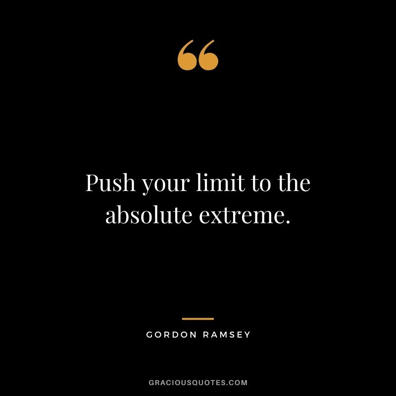 Push your limit to the absolute extreme.