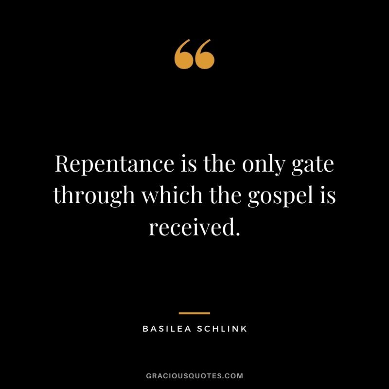 Repentance is the only gate through which the gospel is received. - Basilea Schlink