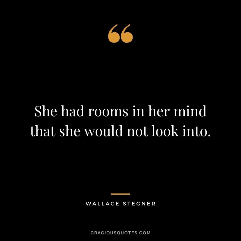 She had rooms in her mind that she would not look into.