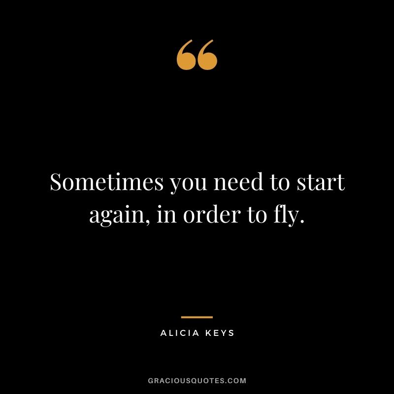 Sometimes you need to start again, in order to fly.