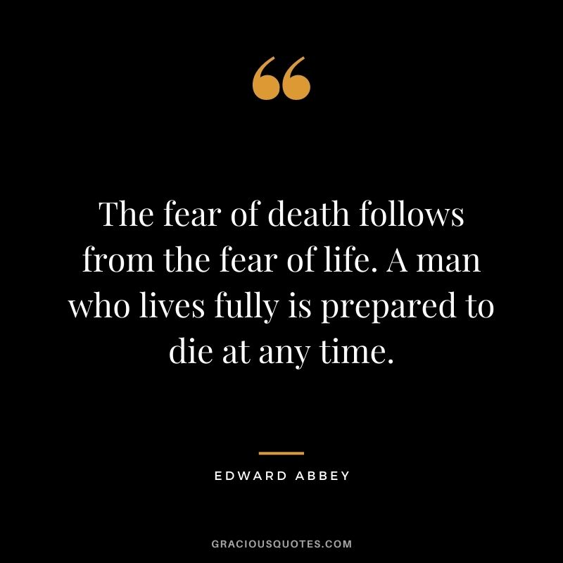 The fear of death follows from the fear of life. A man who lives fully is prepared to die at any time.