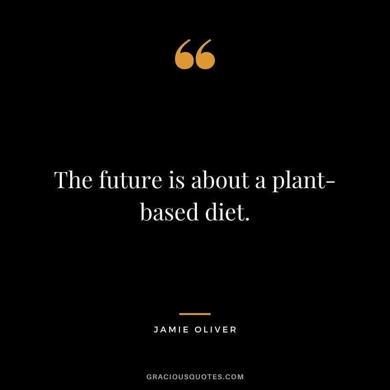 The future is about a plant-based diet.