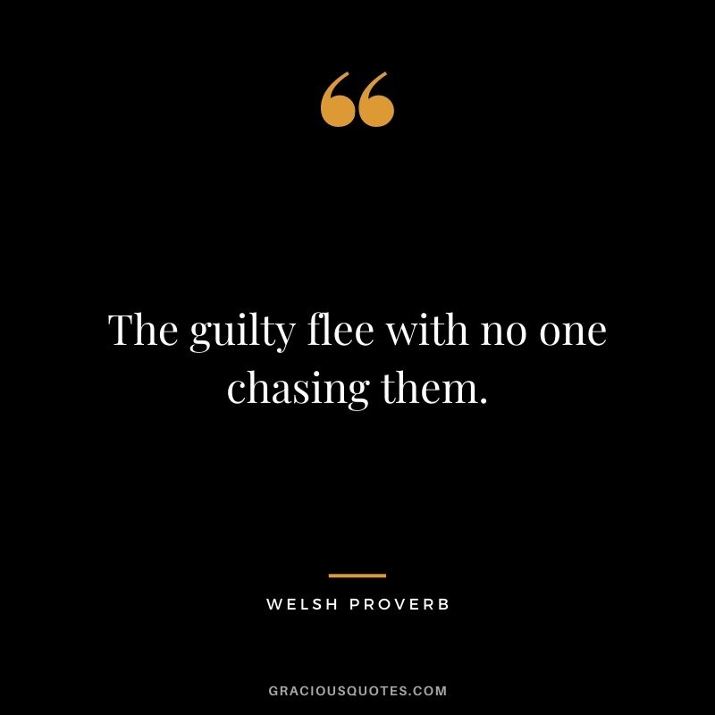 The guilty flee with no one chasing them.