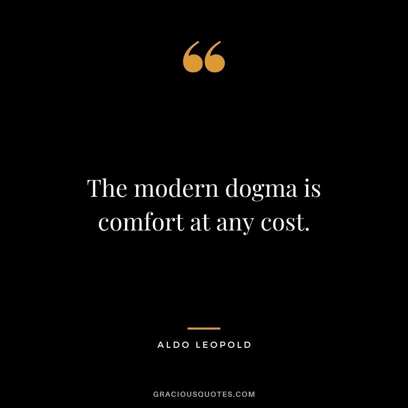 The modern dogma is comfort at any cost.