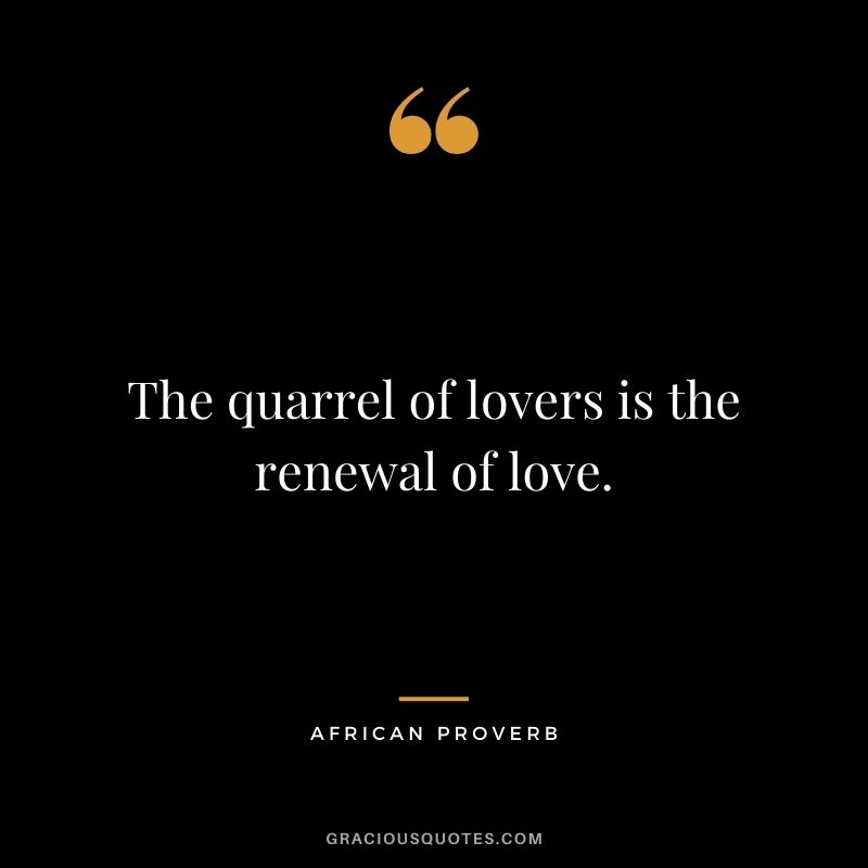 The quarrel of lovers is the renewal of love.