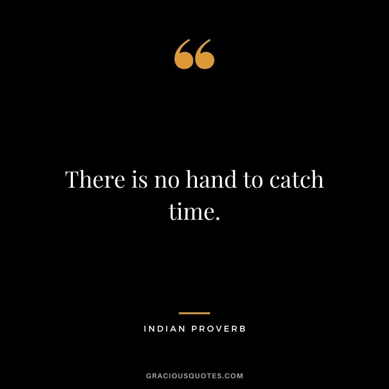 There is no hand to catch time.