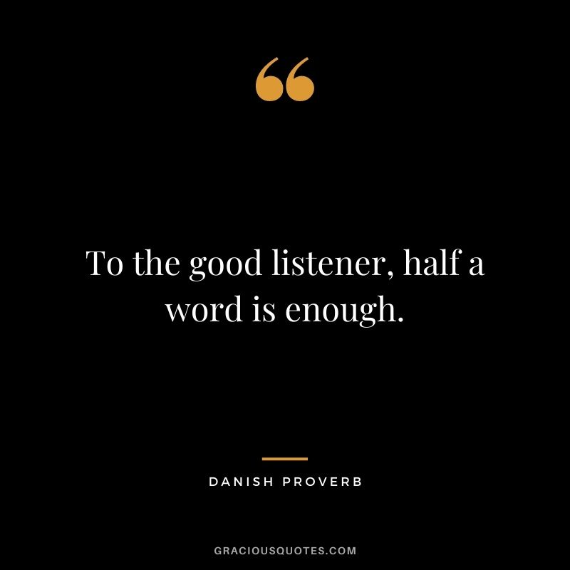 To the good listener, half a word is enough.