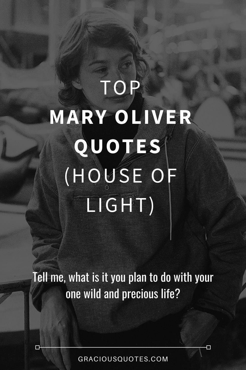 Top Mary Oliver Quotes (HOUSE OF LIGHT) - Gracious Quotes