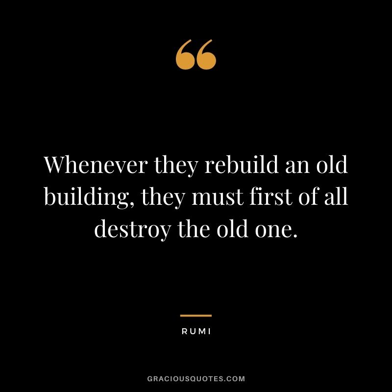 Whenever they rebuild an old building, they must first of all destroy the old one.