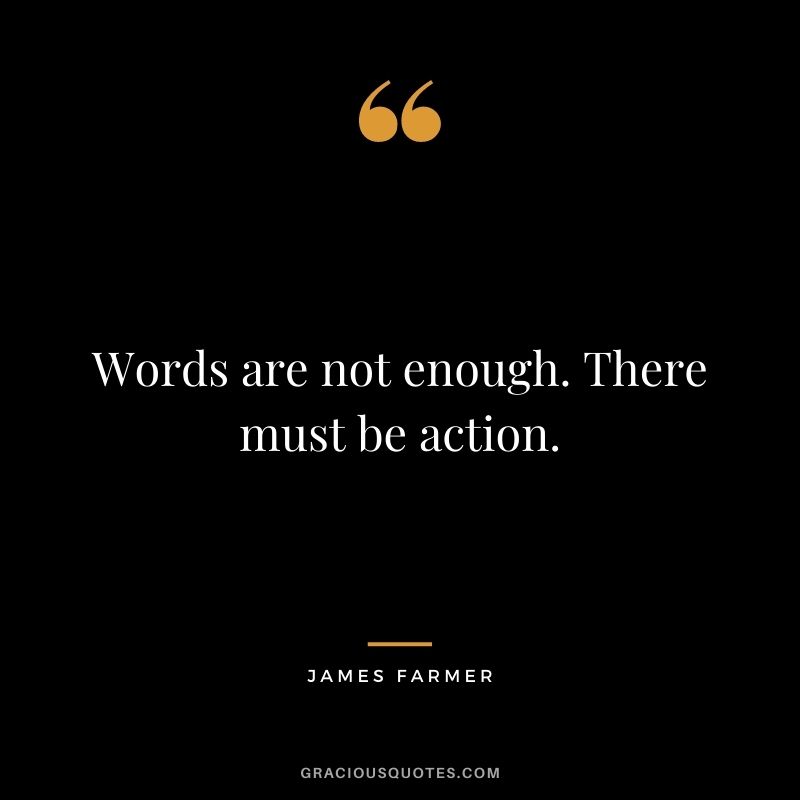 Words are not enough. There must be action.