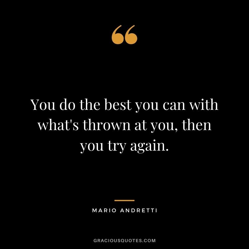 You do the best you can with what's thrown at you, then you try again.