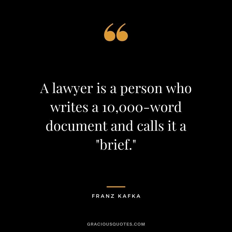 A lawyer is a person who writes a 10,000-word document and calls it a brief.