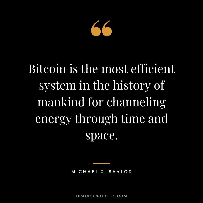 Bitcoin is the most efficient system in the history of mankind for channeling energy through time and space.
