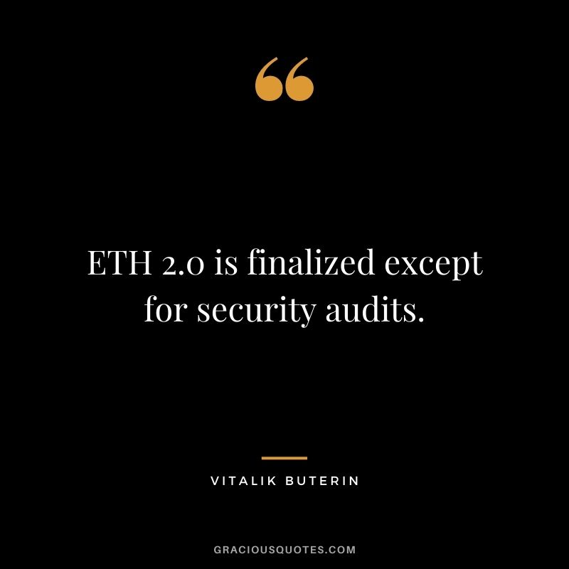 ETH 2.0 is finalized except for security audits.