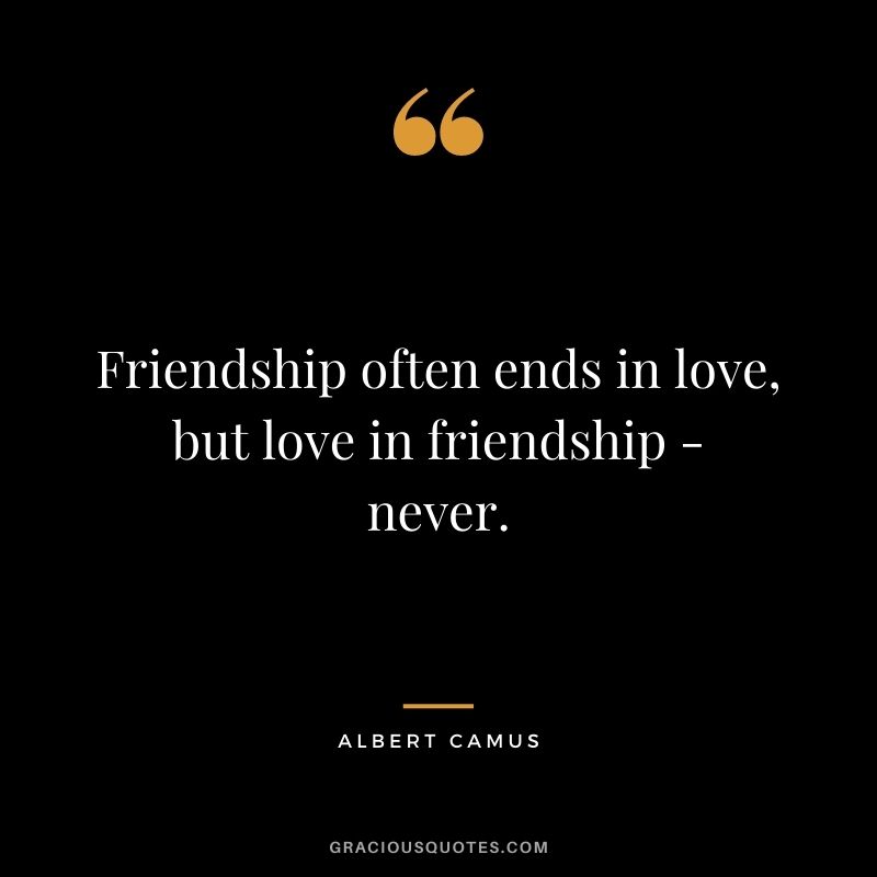 Friendship often ends in love, but love in friendship - never.
