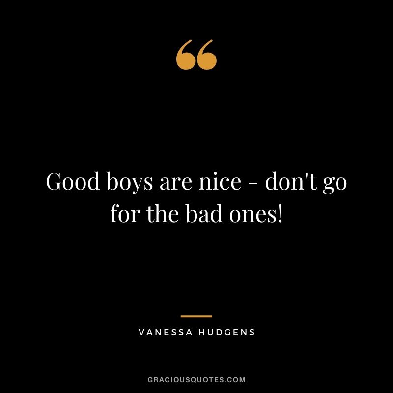 Good boys are nice - don't go for the bad ones!