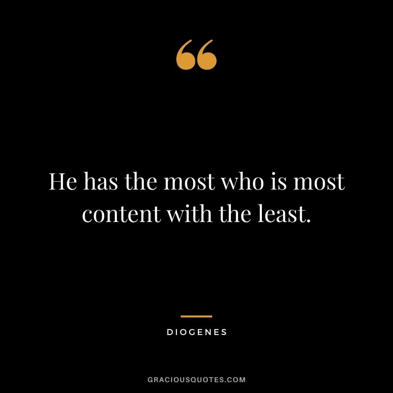 He has the most who is most content with the least.