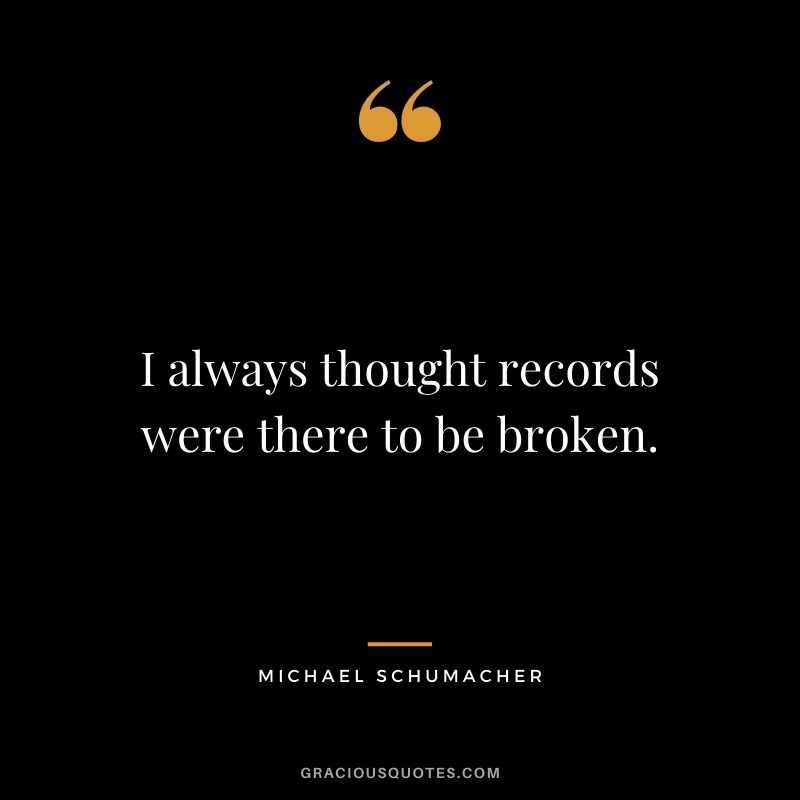 I always thought records were there to be broken.