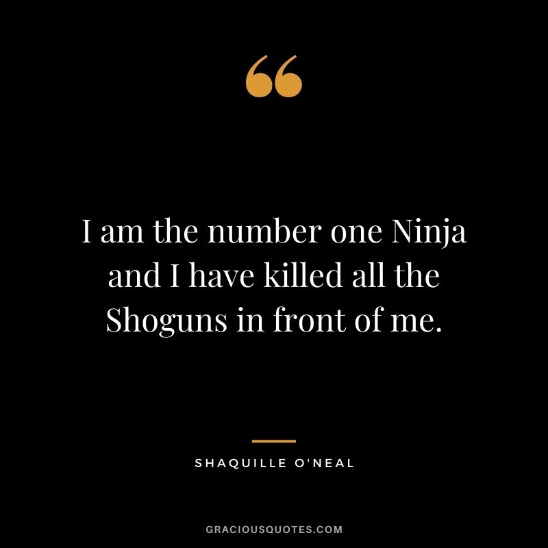 I am the number one Ninja and I have killed all the Shoguns in front of me.
