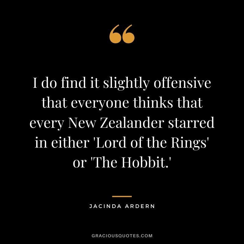I do find it slightly offensive that everyone thinks that every New Zealander starred in either 'Lord of the Rings' or 'The Hobbit.'