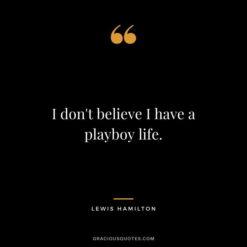 I don't believe I have a playboy life.