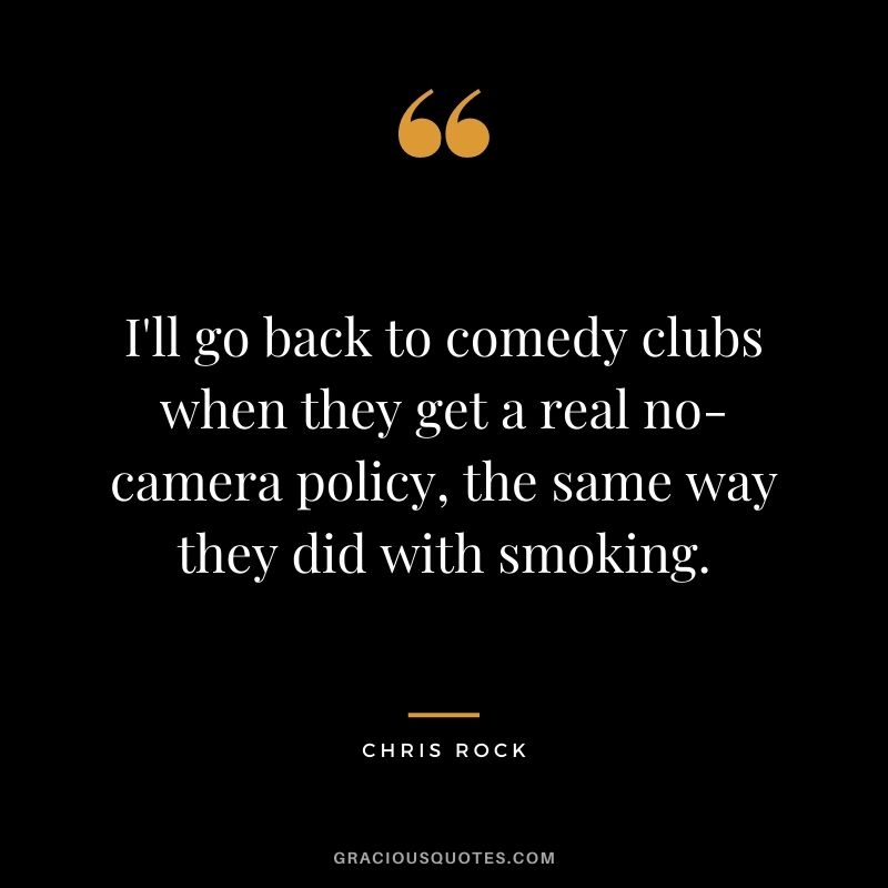 I'll go back to comedy clubs when they get a real no-camera policy, the same way they did with smoking.