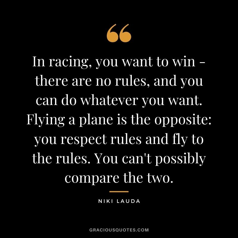 In racing, you want to win - there are no rules, and you can do whatever you want. Flying a plane is the opposite you respect rules and fly to the rules. You can't possibly compare the two.