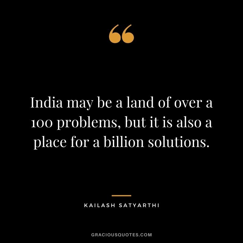 India may be a land of over a 100 problems, but it is also a place for a billion solutions.
