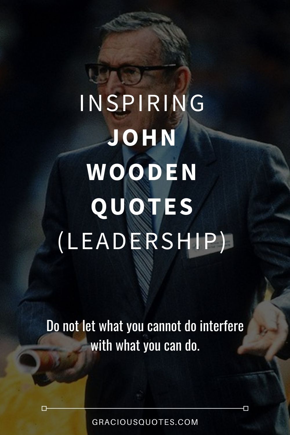 Inspiring John Wooden Quotes (LEADERSHIP) - Gracious Quotes