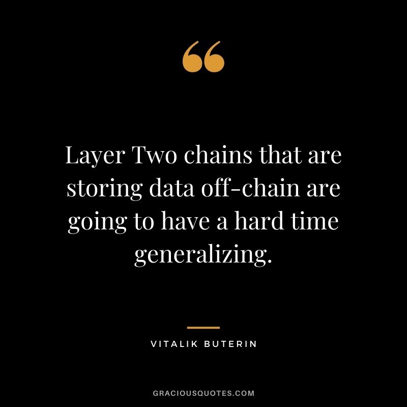 Layer Two chains that are storing data off-chain are going to have a hard time generalizing.