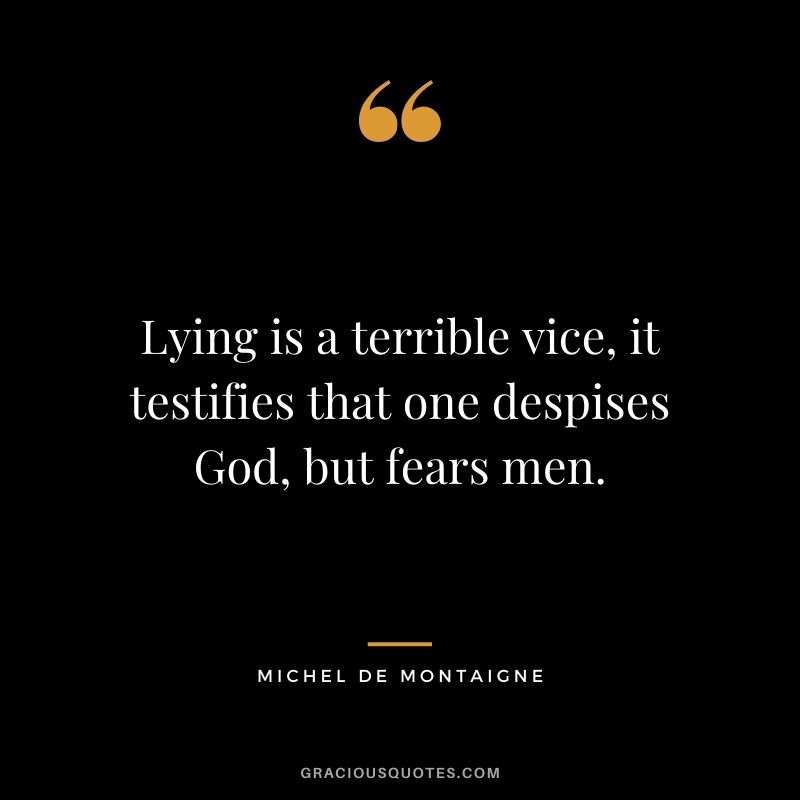 Lying is a terrible vice, it testifies that one despises God, but fears men.
