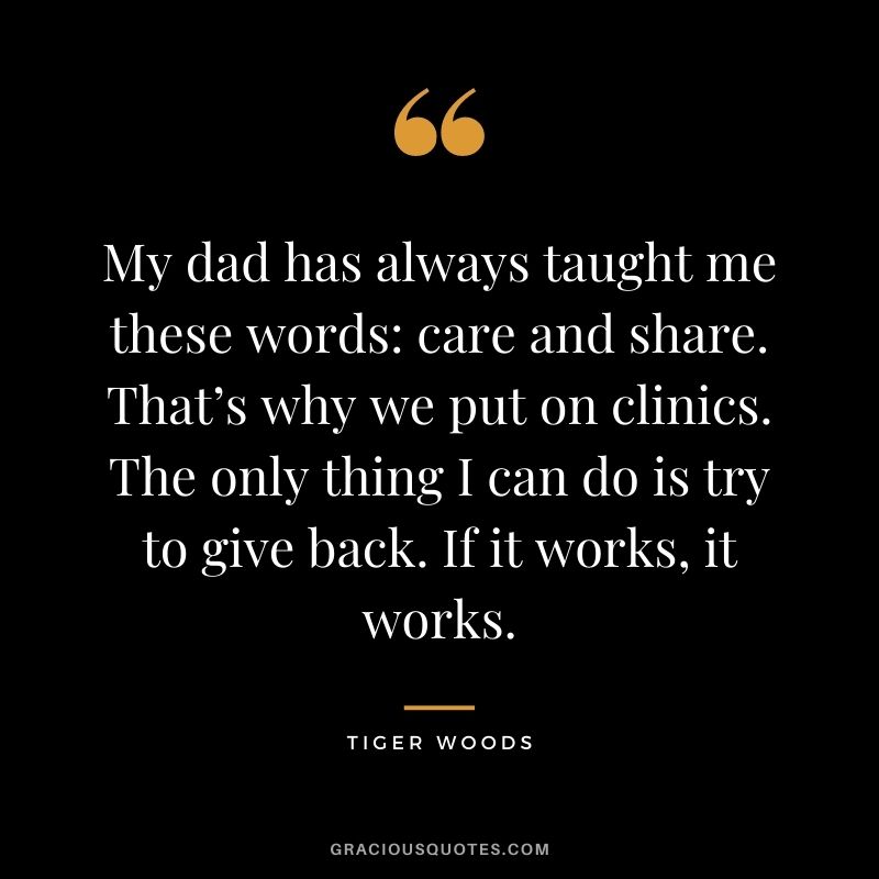My dad has always taught me these words: care and share. That’s why we put on clinics. The only thing I can do is try to give back. If it works, it works.