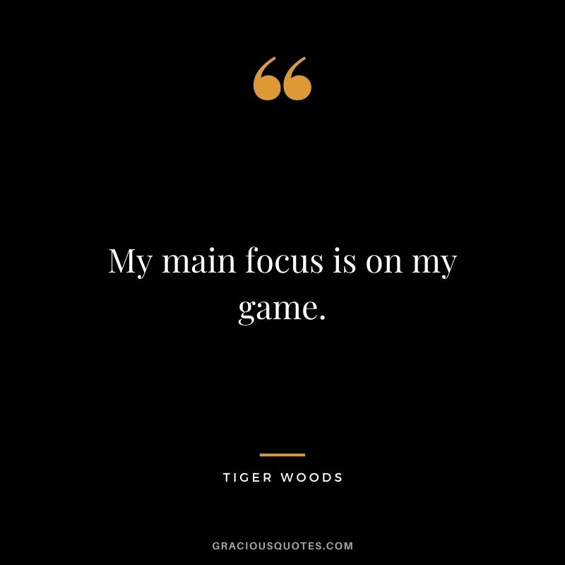 My main focus is on my game.