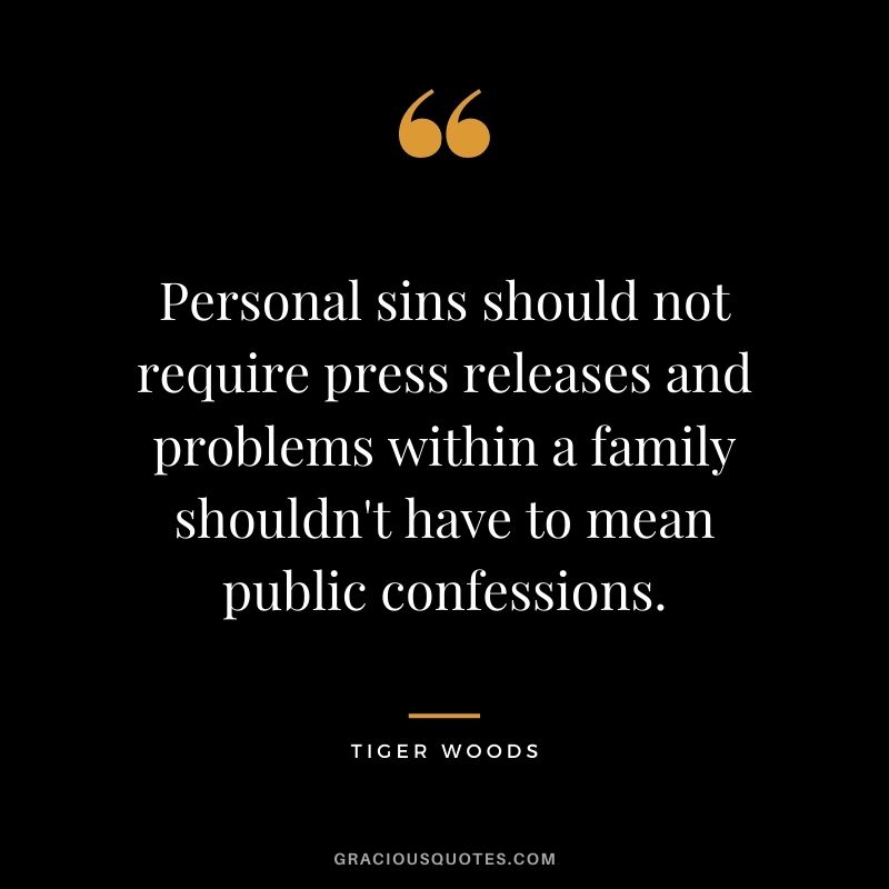 Personal sins should not require press releases and problems within a family shouldn't have to mean public confessions.